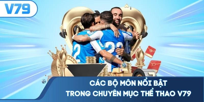 Các bộ môn nổi bật trong chuyên mục thể thao V79