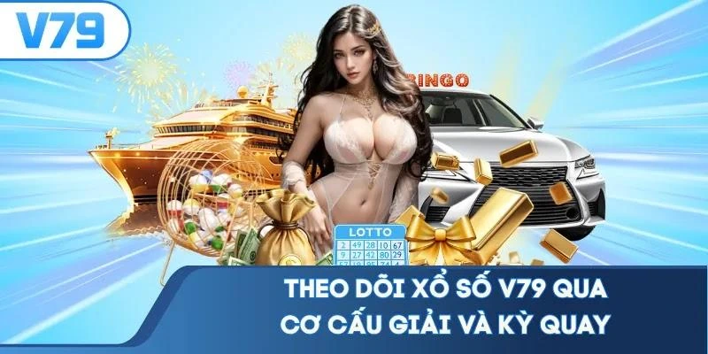 Theo dõi xổ số V79 qua cơ cấu giải và kỳ quay